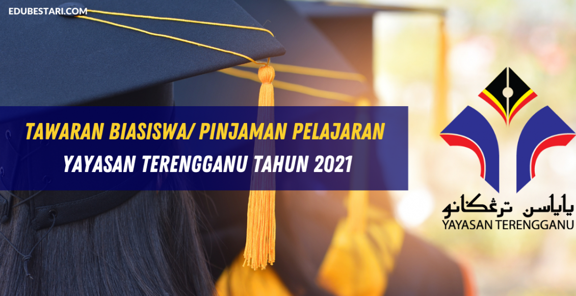 Tawaran Biasiswa/ Pinjaman Pelajaran Yayasan Terengganu Tahun 2021