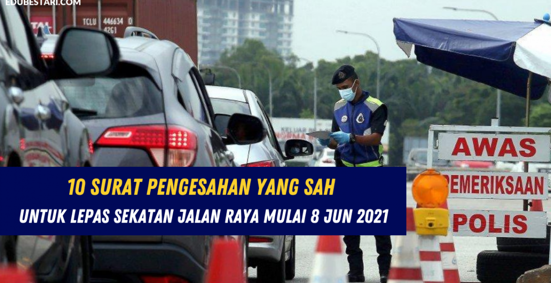 10 Surat Pengesahan Yang Sah Untuk Lepas Sekatan Jalan Raya Mulai 8 Jun 2021
