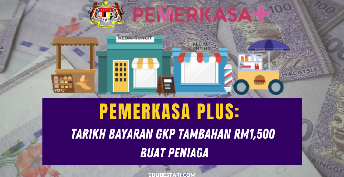 PEMERKASA PLUS: Tarikh Bayaran GKP Tambahan RM1,500 Buat Peniaga