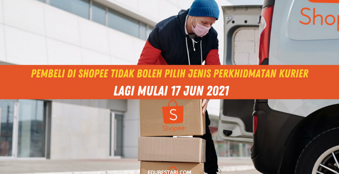 Pembeli Di Shopee Tidak Boleh Pilih Jenis Perkhidmatan Kurier Lagi Mulai 17 Jun 2021