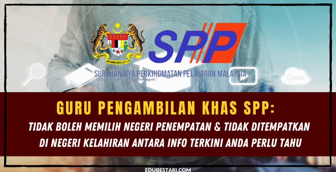 Guru Pengambilan Khas SPP: Tidak Boleh Memilih Negeri Penempatan & Tidak Ditempatkan Di Negeri Kelahiran Antara Info Terkini Anda Perlu Tahu