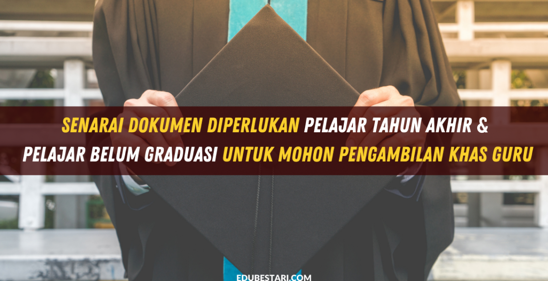 Senarai Dokumen Diperlukan Pelajar Tahun Akhir & Pelajar Belum Graduasi Untuk Mohon Pengambilan Khas Guru (1)