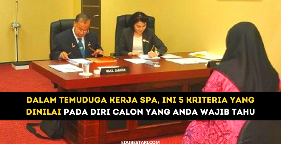 Dalam Temuduga Kerja SPA, Ini 5 Kriteria Yang Dinilai Pada Diri Calon Yang Anda Wajib Tahu