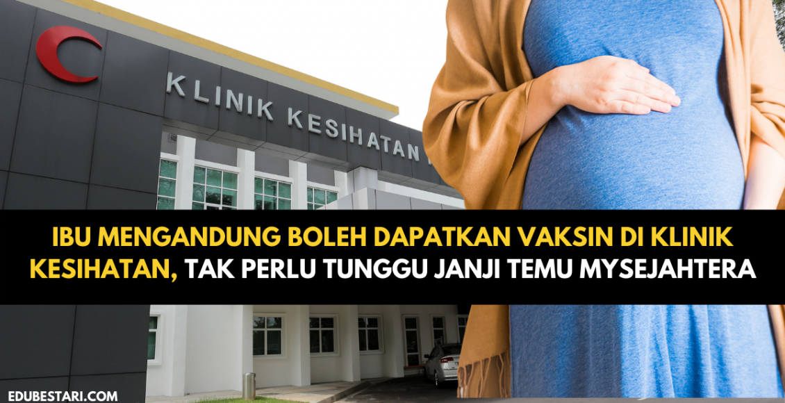 Ibu Mengandung Boleh Dapatkan Vaksin Di Klinik Kesihatan, Tak Perlu Tunggu Janji Temu MySejahtera