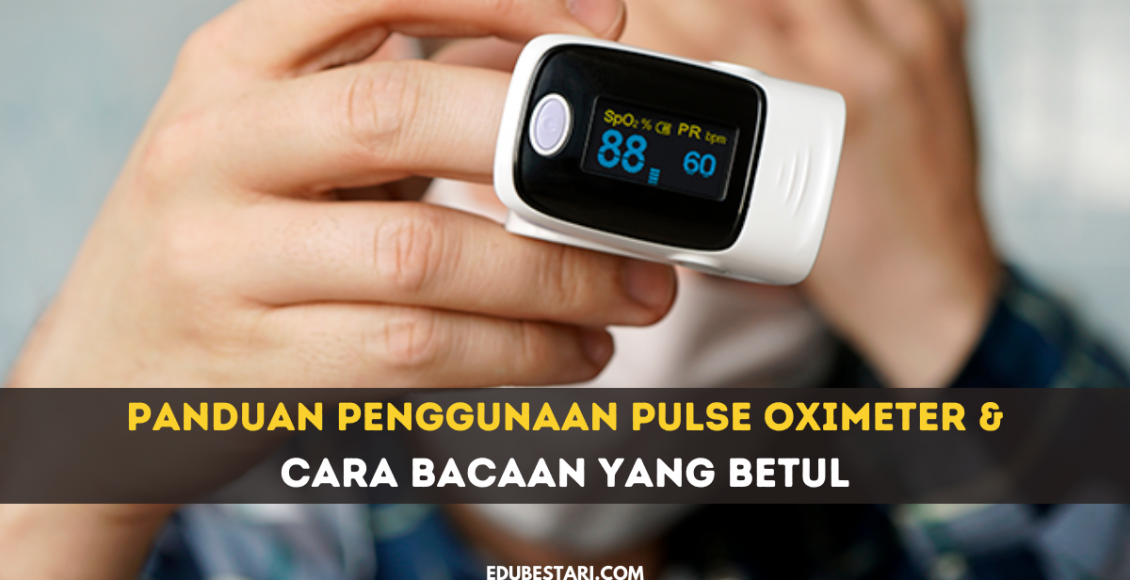 Panduan Penggunaan Pulse Oximeter & Cara Bacaan Yang Betul 