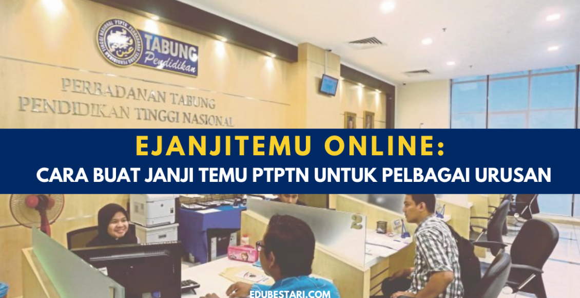 eJanjiTemu Online: Cara Buat Janji Temu PTPTN Untuk Pelbagai Urusan