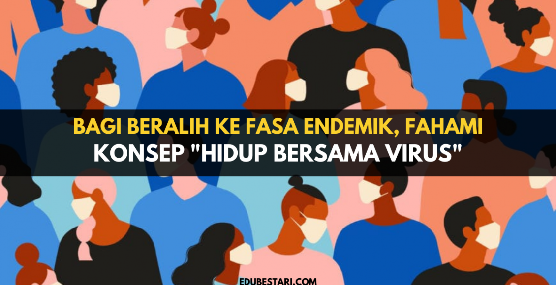Bagi Beralih Ke Fasa Endemik, Ini Konsep "Hidup Bersama Virus" Yang Perlu Anda Faham