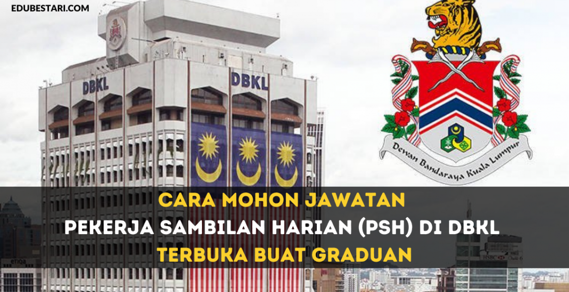 Cara Mohon Jawatan Pekerja Sambilan Harian (PSH) Di DBKL Terbuka Buat Graduan