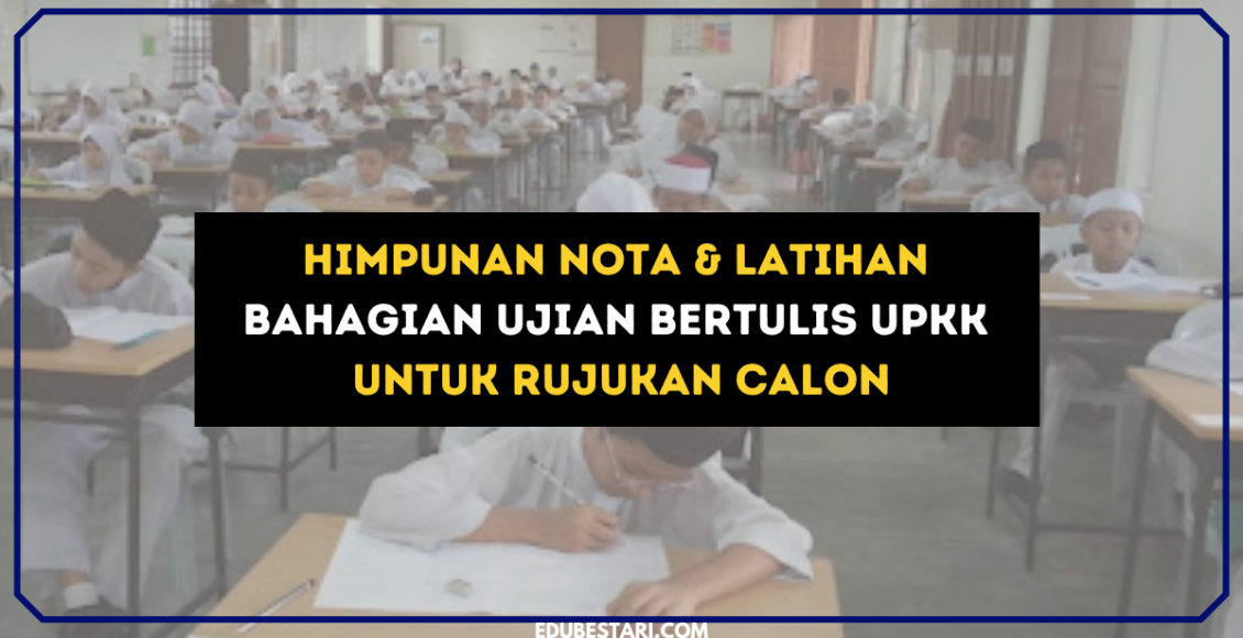 Himpunan Nota & Latihan Bahagian Ujian Bertulis UPKK Untuk Rujukan Anak