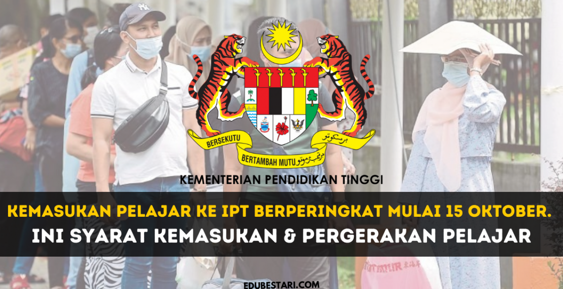 Kemasukan Pelajar Ke IPT Berperingkat Mulai 15 Oktober. Ini Syarat Kemasukan & Pergerakan Pelajar