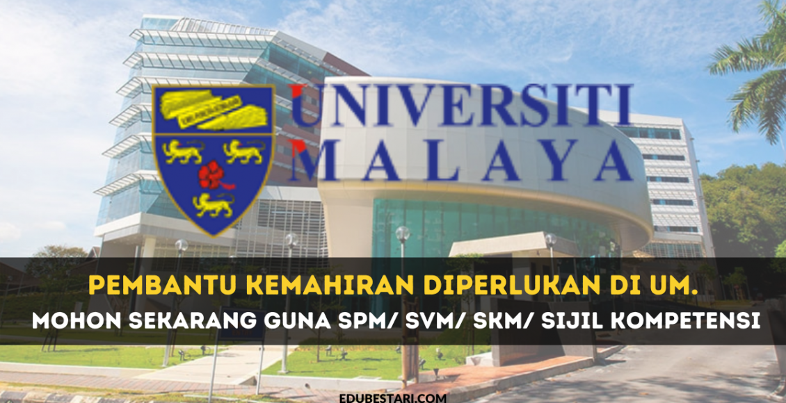 Pembantu Kemahiran Diperlukan Di UM. Mohon Sekarang Guna SPM/ SVM/ SKM/ Sijil Kompetensi