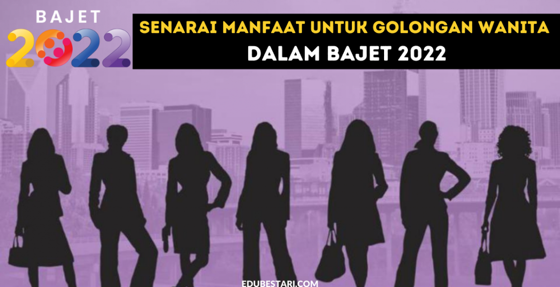 Senarai Manfaat Untuk Golongan Wanita Dalam Bajet 2022