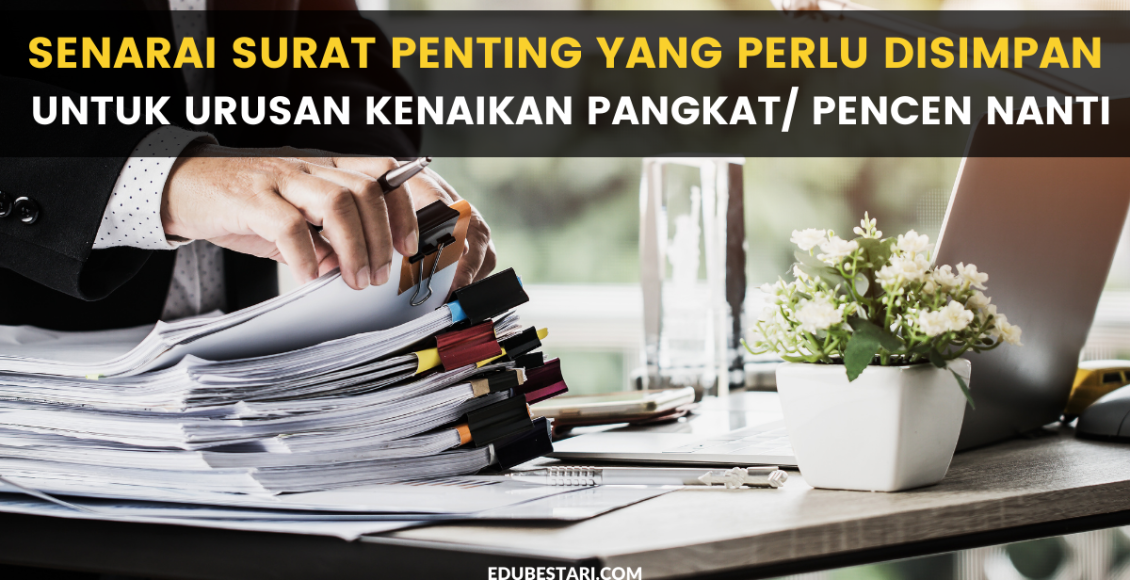 Senarai Surat Penting Yang Perlu Disimpan Untuk Urusan Kenaikan Pangkat/ Pencen Nanti