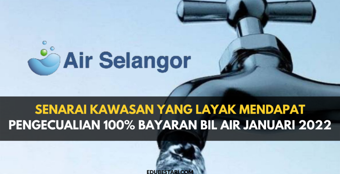 Senarai Kawasan Yang Layak Mendapat Pengecualian 100% Bayaran Bil Air Januari 2022