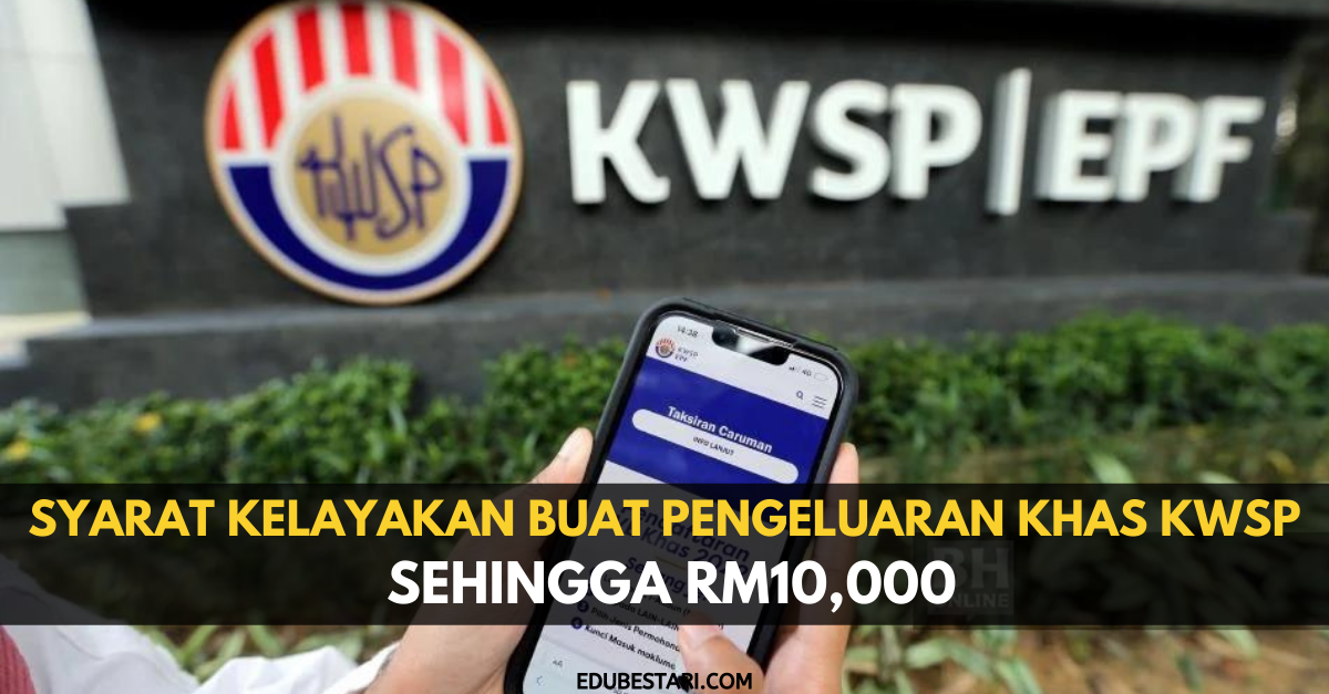 Syarat Kelayakan Buat Pengeluaran Khas KWSP Sehingga RM10 000 EduBestari