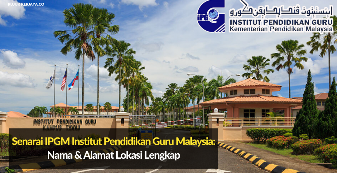 Senarai IPGM Institut Pendidikan Guru Malaysia_ Nama & Alamat Lokasi Lengkap