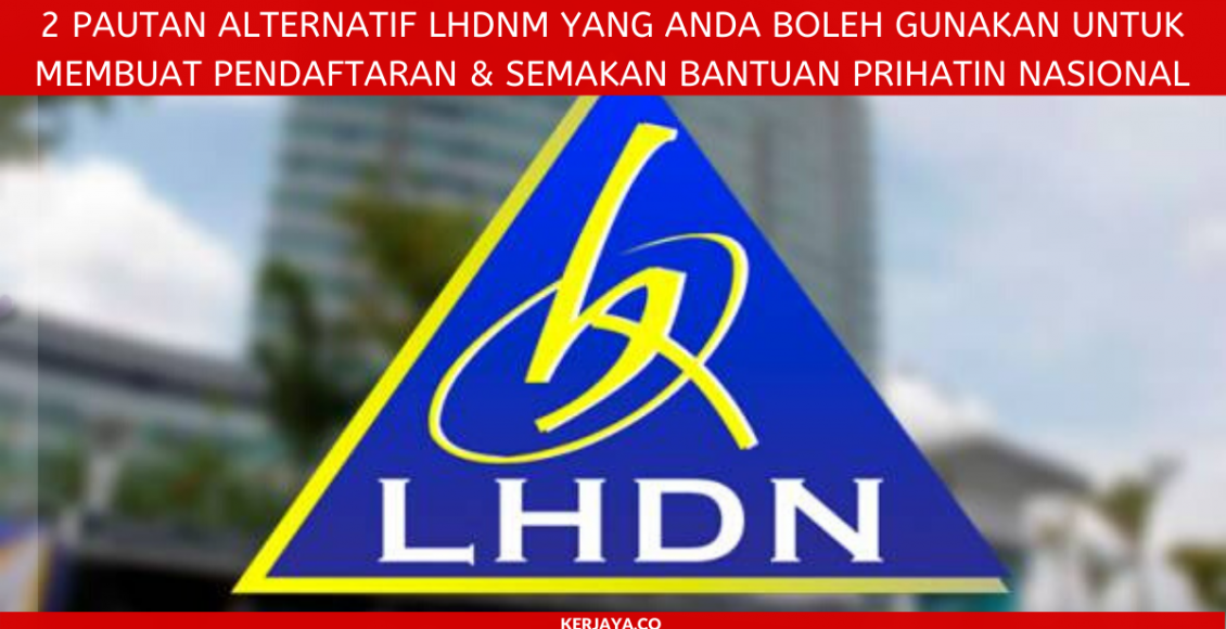 2 Pautan Alternatif LHDNM Yang Anda Boleh Gunakan Untuk Membuat Pendaftaran & Semakan Bantuan Prihatin Nasional