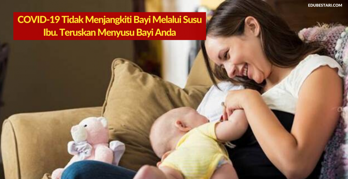 COVID-19 Tidak Menjangkiti Bayi Melalui Susu Ibu. Teruskan Menyusu Bayi Anda