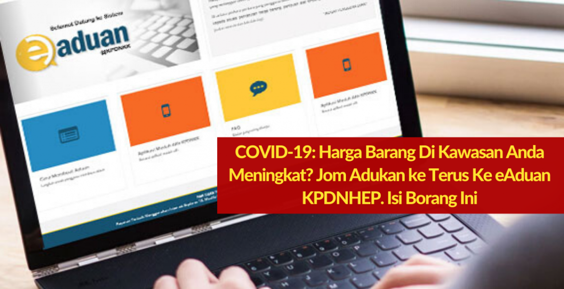 COVID-19: Harga Barang Di Kawasan Anda Meningkat? Jom Adukan ke Terus Ke eAduan KPDNHEP. Isi Borang Ini