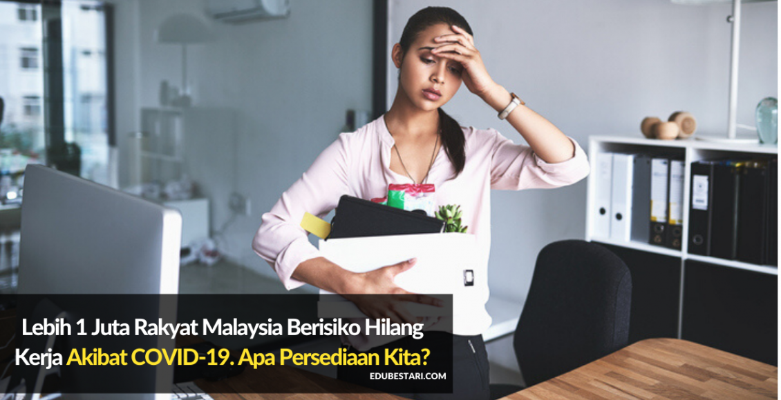 Lebih 1 Juta Rakyat Malaysia Berisiko Hilang Kerja Akibat COVID-19. Apa Persediaan Kita?