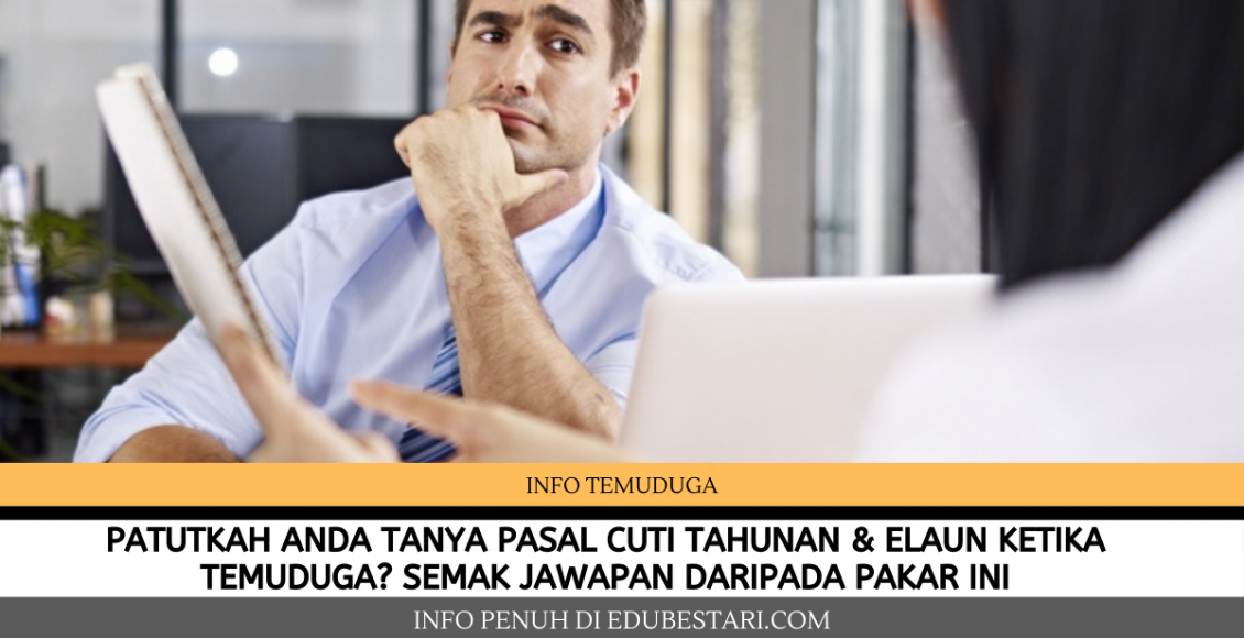 Patutkah Anda Tanya Pasal Cuti Tahunan & Elaun Ketika Temuduga? Semak Jawapan Daripada Pakar Ini