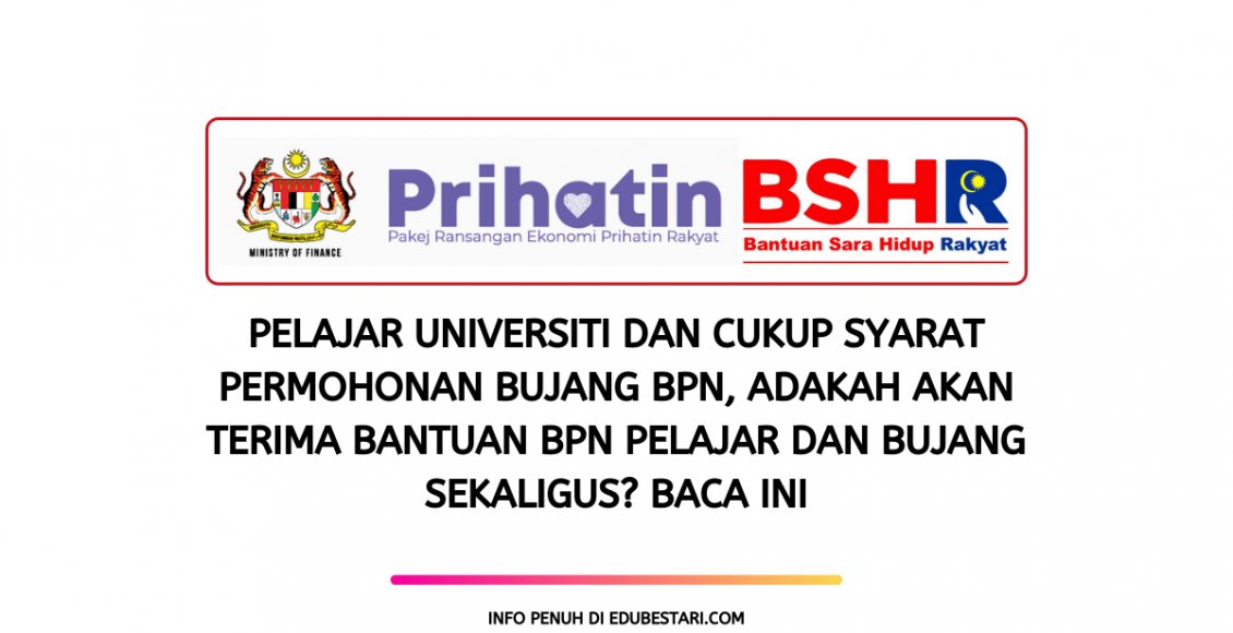 Pelajar Universiti dan Cukup Syarat Permohonan Bujang BPN, Adakah Akan Terima Bantuan BPN Pelajar dan Bujang Sekaligus? Baca Ini