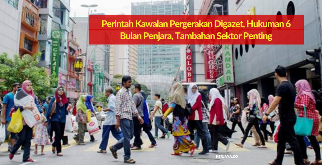 Perintah Kawalan Pergerakan Digazet, Hukuman 6 Bulan Penjara, Tambahan Sektor Penting