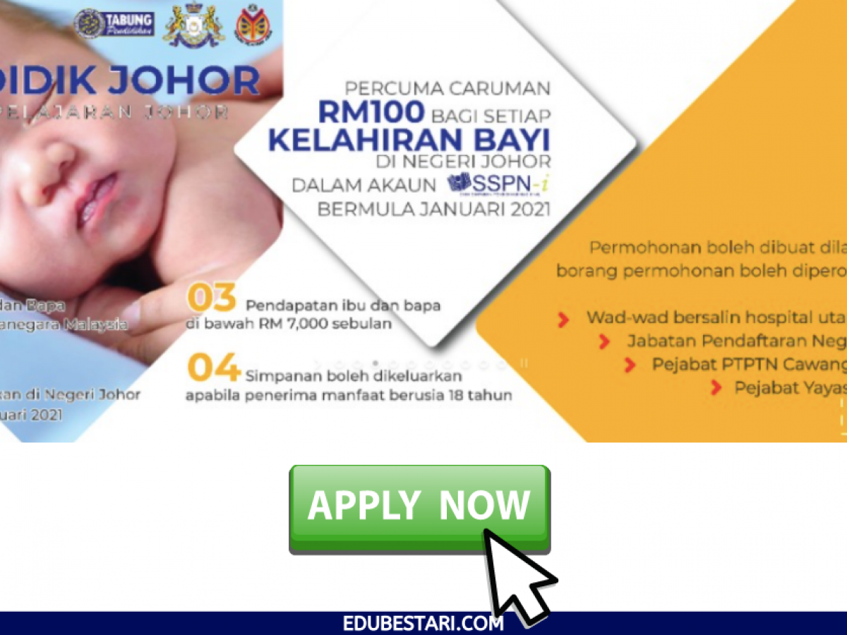 Permohonan Dana Didik Johor Di Buka Percuma Caruman Rm100 Bagi Setiap Kelahiran Bayi Di Negeri Johor Edu Bestari