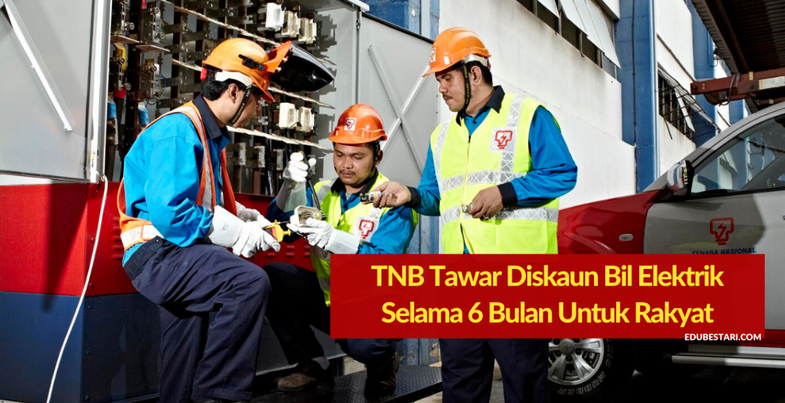 TNB Tawar Diskaun Bil Elektrik Selama 6 Bulan. Cuma 2% Untuk Rakyat & 15% Untuk Perniagaan