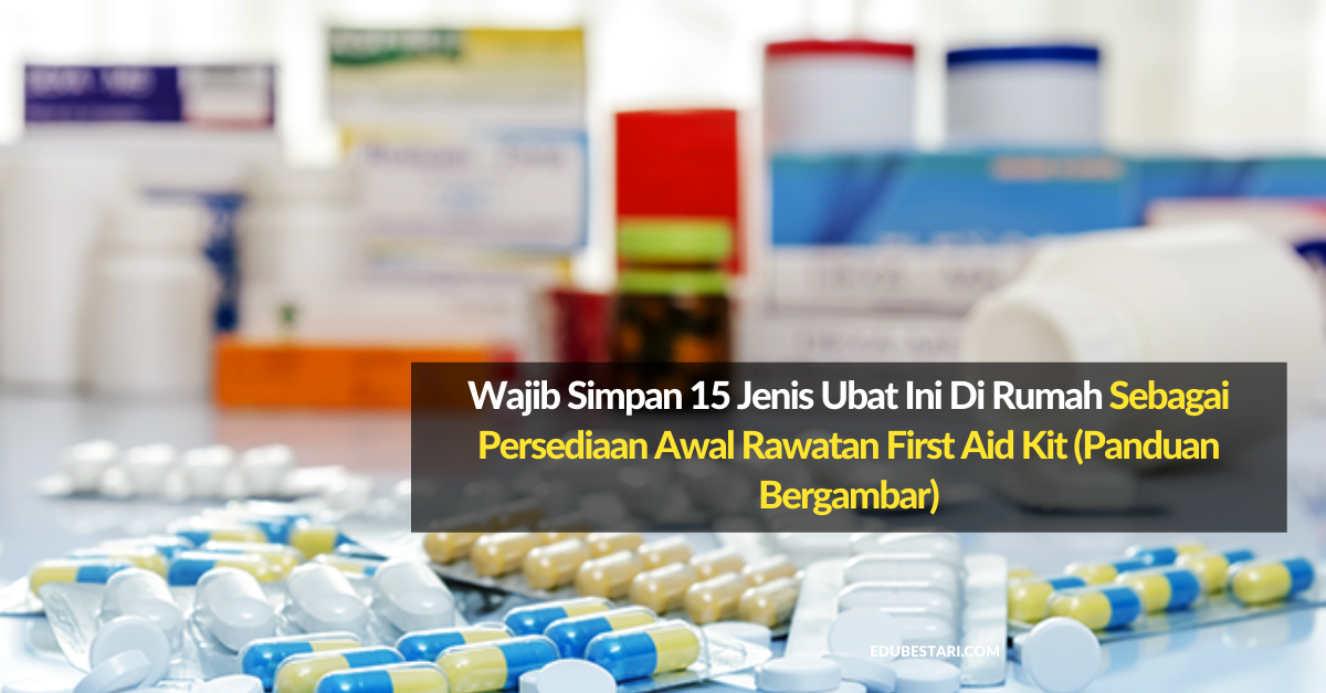 Wajib Simpan 15 Jenis Ubat Ini Di Rumah Sebagai Persediaan Awal Rawatan