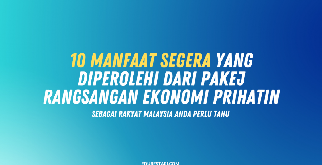 10 Manfaat Segera Yang Diperolehi Dari Pakej Rangsangan Ekonomi Prihatin