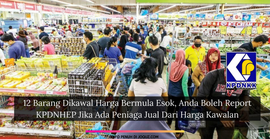 12 Barang Dikawal Harga Bermula Esok, Anda Boleh Report KPDNHEP Jika Ada Peniaga Jual Dari Harga Kawalan