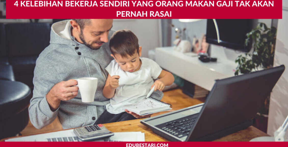 4 Kelebihan Bekerja Sendiri Yang Orang Makan Gaji Tak Akan Pernah Rasai