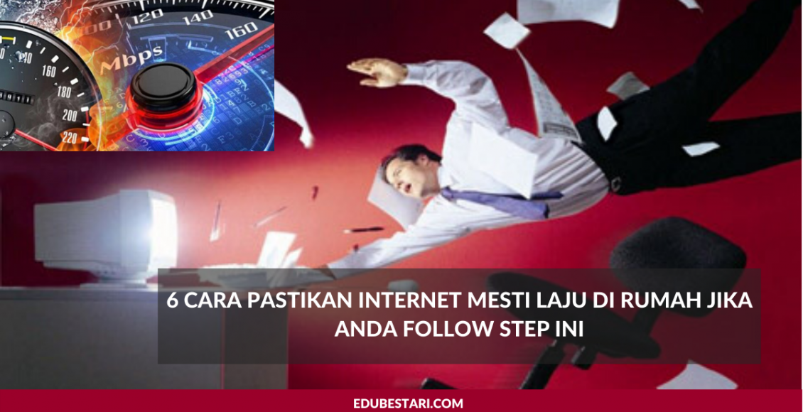 6 Cara Pastikan Internet Mesti Laju Di Rumah Jika Anda Follow Step Ini