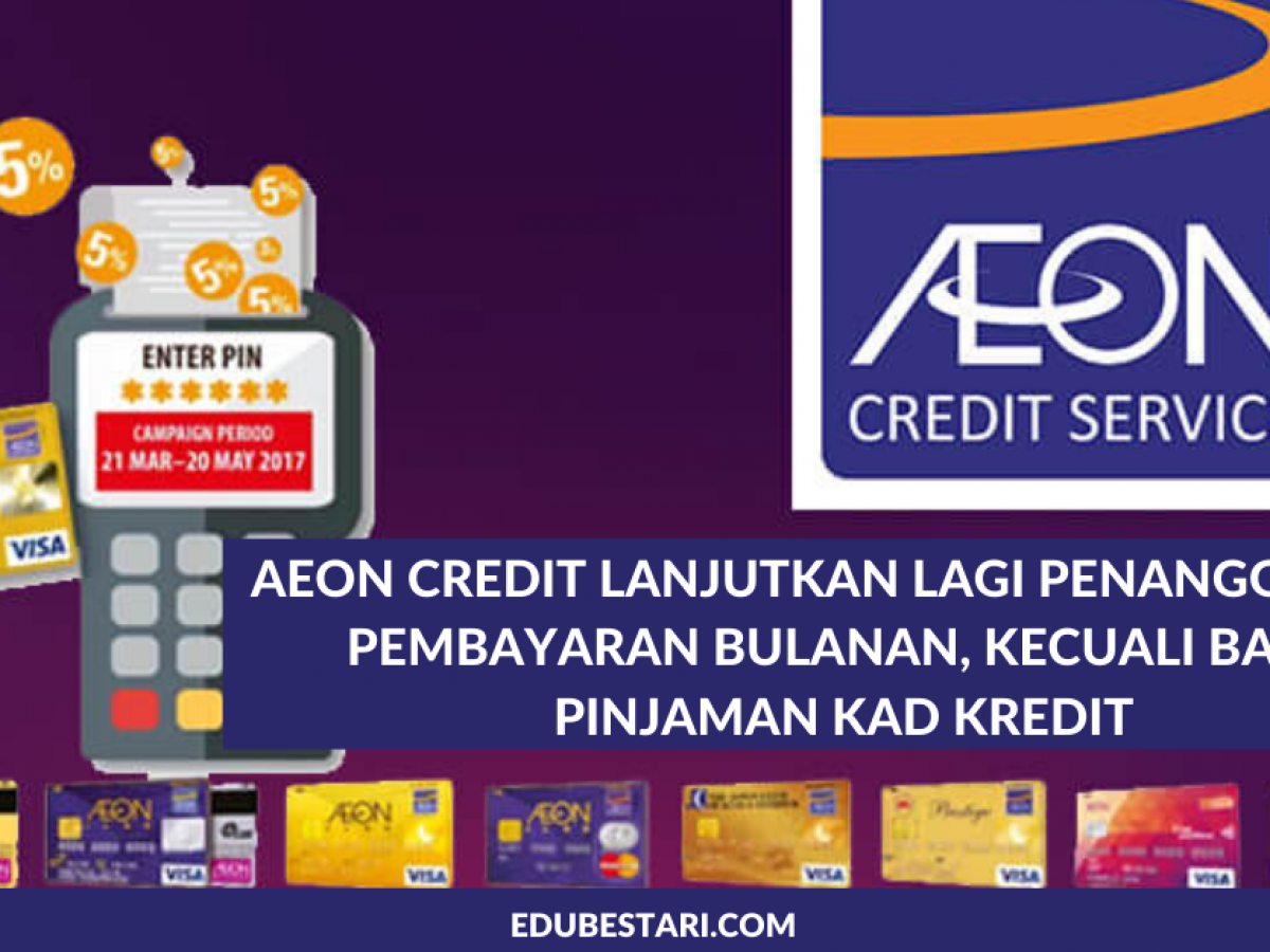 Aeon Credit Lanjutkan Lagi Penangguhan Pembayaran Bulanan Kecuali Bagi Pinjaman Kad Kredit Edu Bestari
