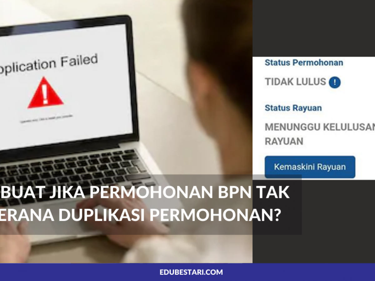 Apa Nak Buat Jika Permohonan Bpn Tak Lulus Kerana Duplikasi Permohonan Edu Bestari