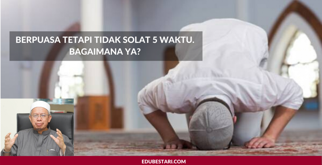 Berpuasa Tetapi Tidak Solat 5 Waktu. Bagaimana Ya?