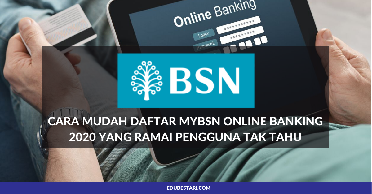 Cara Mudah Daftar Mybsn Online Banking 2020 Yang Ramai Pengguna Tak Tahu Edu Bestari