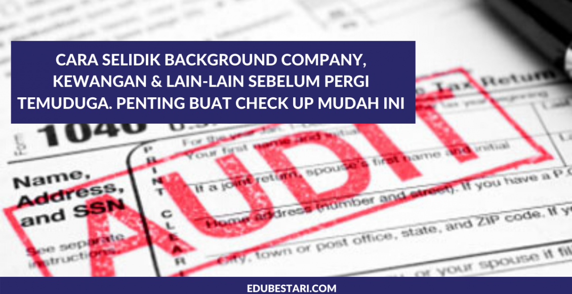 Cara Selidik Background Company, Kewangan & Lain-lain Sebelum Pergi Temuduga. Penting Buat Check Up Mudah Ini