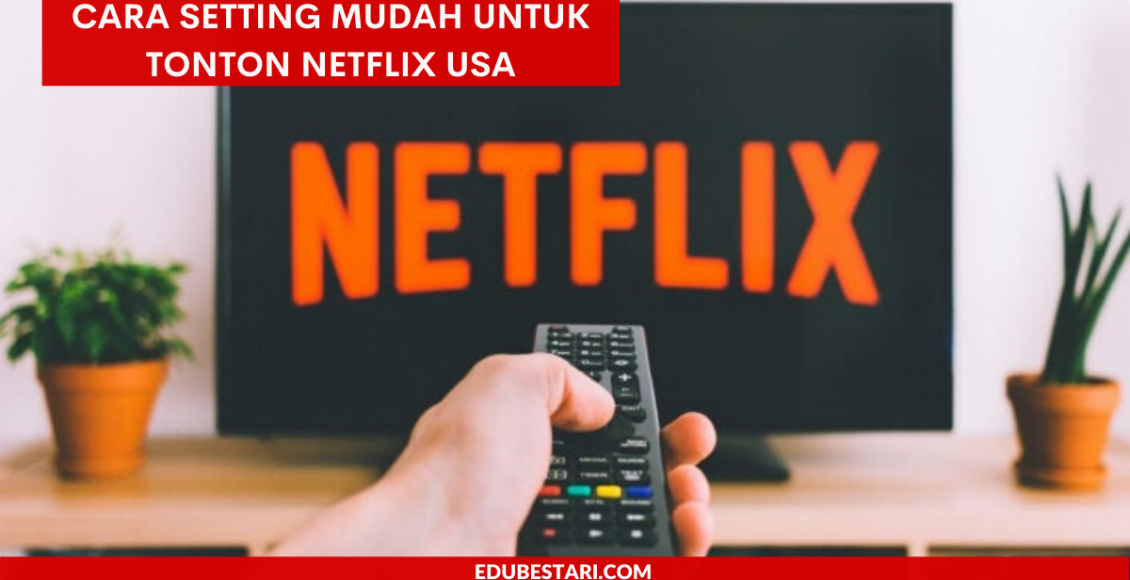 Cara Setting Mudah Untuk Tonton Netflix USA