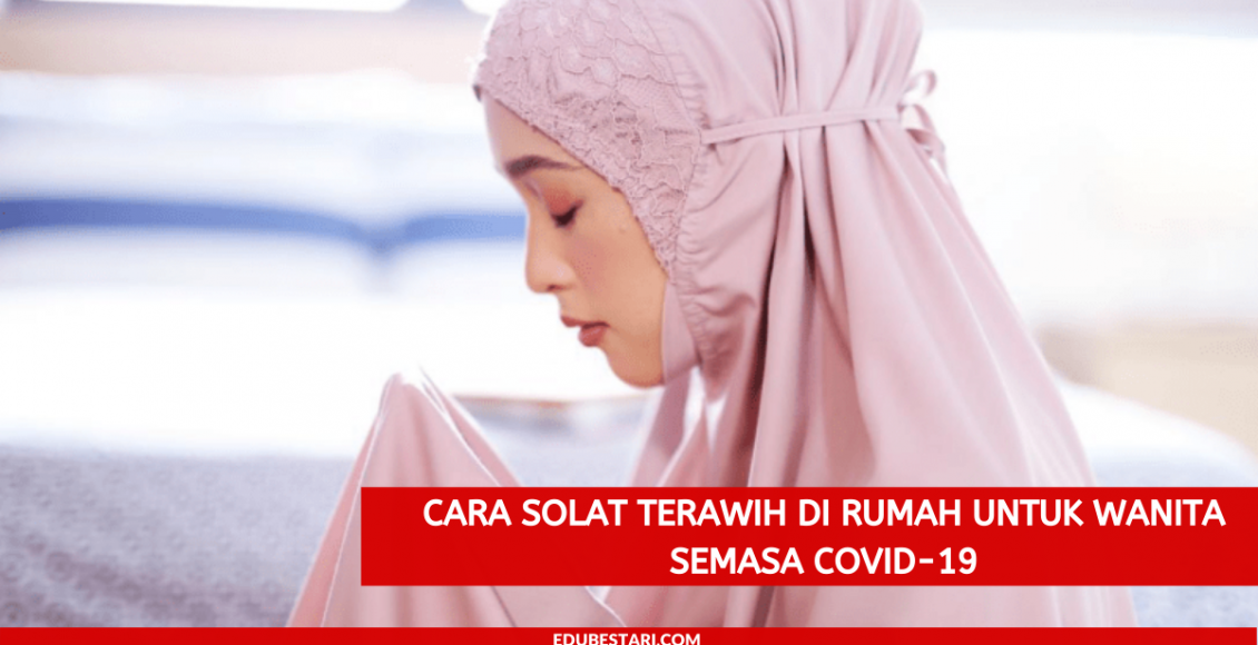 Cara Solat Terawih Di Rumah Untuk Wanita Semasa COVID-19