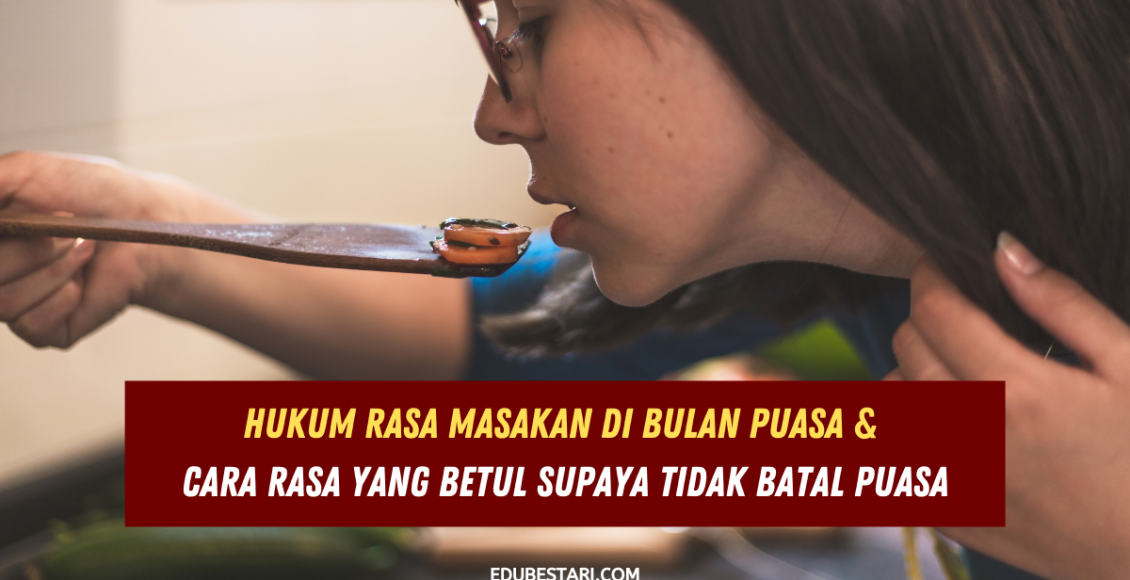 Hukum Rasa Masakan Di Bulan Puasa & Cara Rasa Yang Betul Supaya Tidak Batal Puasa