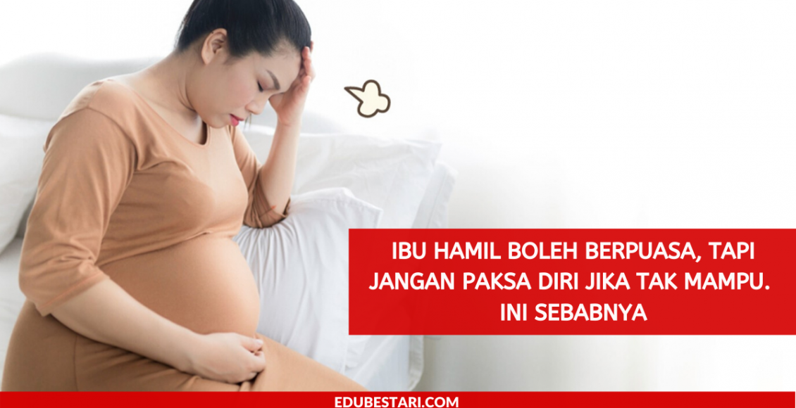 Ibu Hamil Boleh Berpuasa, Tapi Jangan Paksa Diri Jika Tak Mampu. Ini Sebabnya