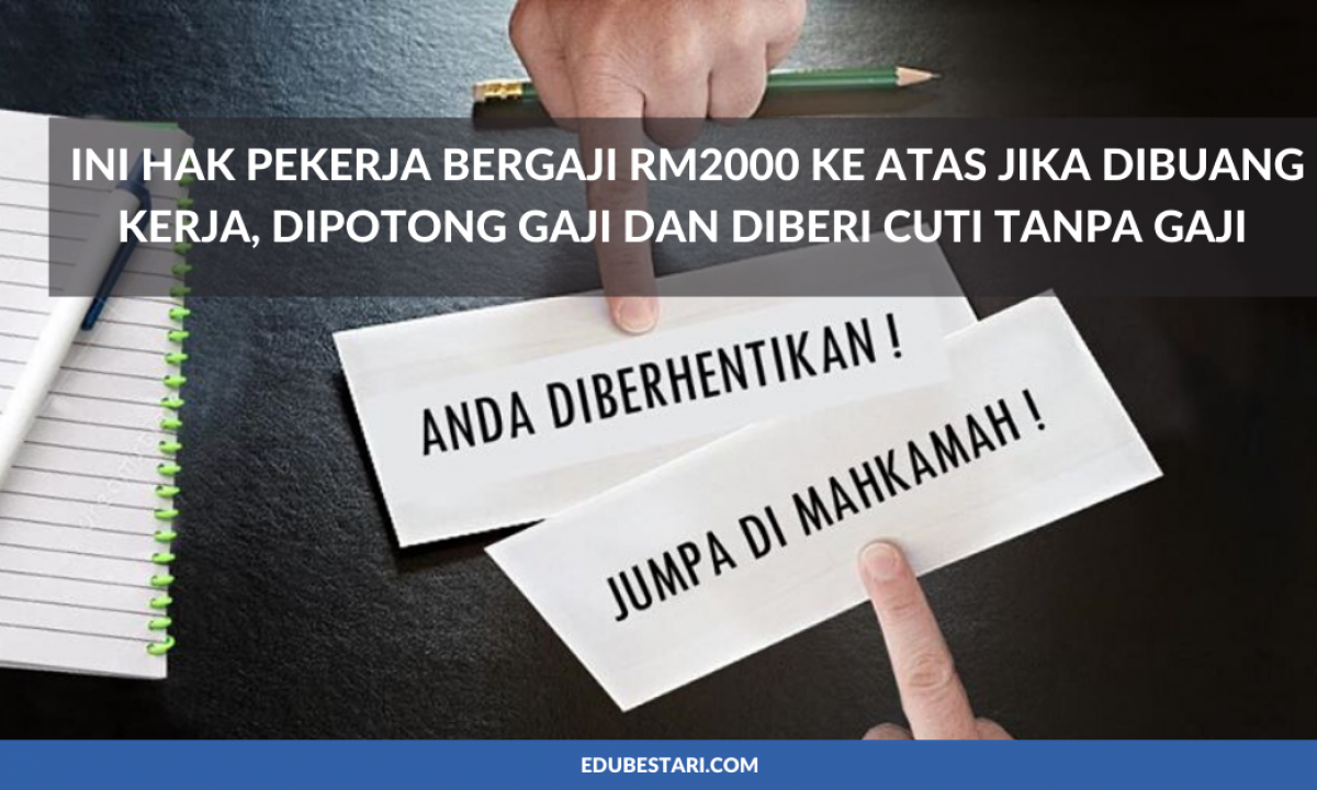 Ini Hak Pekerja Bergaji Rm2000 Ke Atas Jika Dibuang Kerja Dipotong Gaji Dan Diberi Cuti Tanpa Gaji Edu Bestari