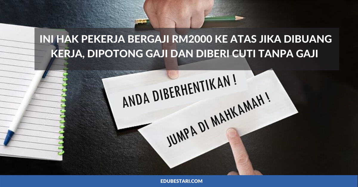 Ini Hak Pekerja Bergaji RM2000 Ke Atas Jika Dibuang Kerja ...