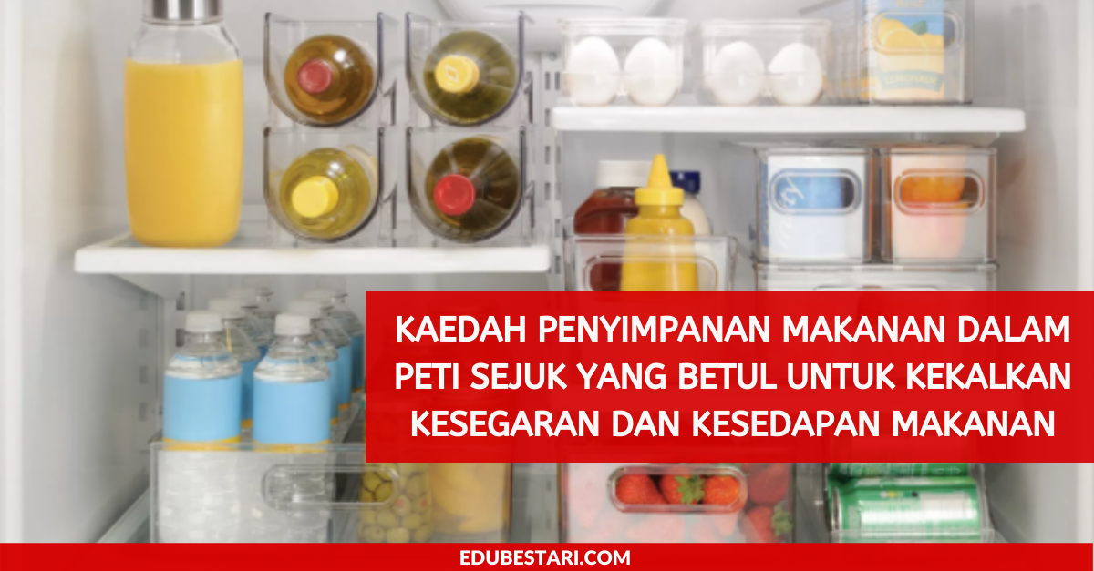 Cara Simpan Makanan Dalam Peti Sejuk Yang Betul Untuk Kekalkan Kesegaran Dan Kesedapan Makanan Edu Bestari