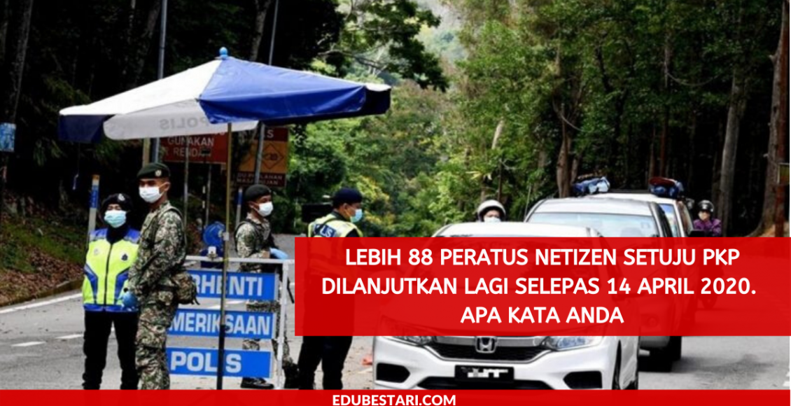 Lebih 88 Peratus Netizen Setuju PKP Dilanjutkan Lagi Selepas 14 April 2020. Apa Kata Anda
