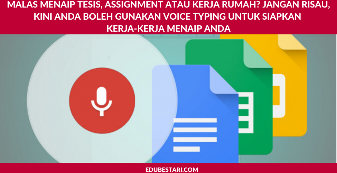 Malas Menaip Tesis, Assignment atau Kerja Rumah. Jangan Risau, Kini Anda Boleh Gunakan Voice Typing Untuk Siapkan Kerja-kerja Menaip Anda