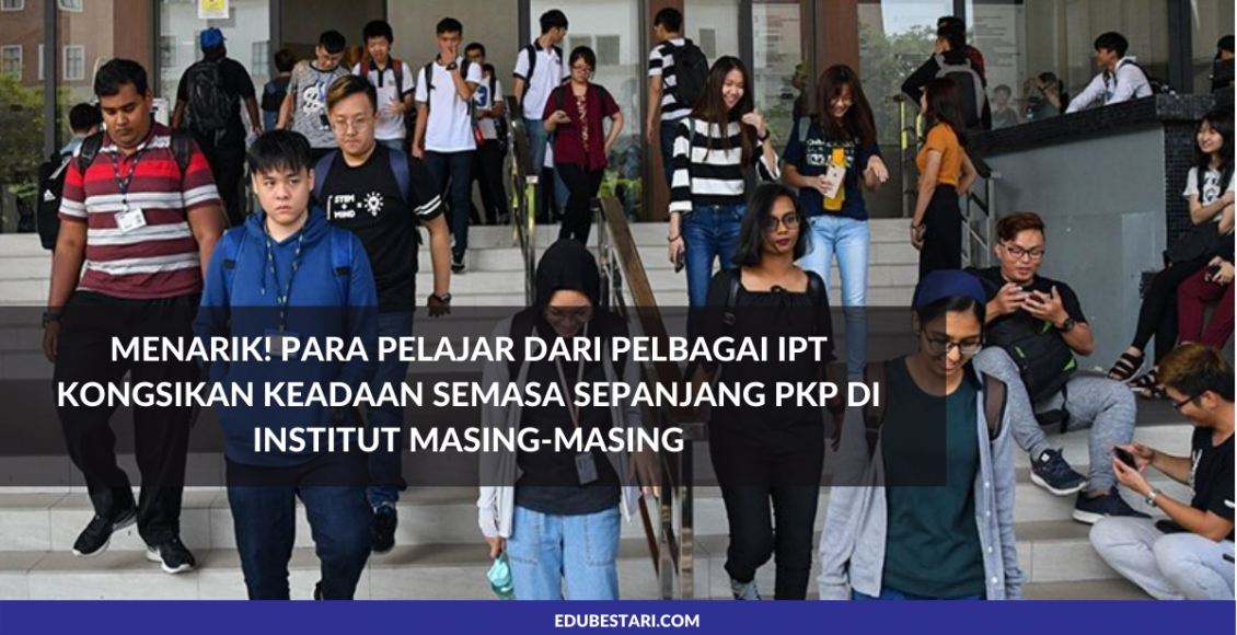 Menarik! Para Pelajar Dari Pelbagai IPT Kongsikan Keadaan Semasa Sepanjang PKP Di Institut Masing-Masing
