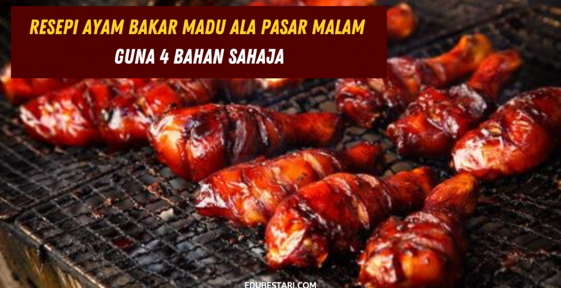 Resepi Ayam Bakar Madu Ala Pasar Malam Guna 4 Bahan Sahaja